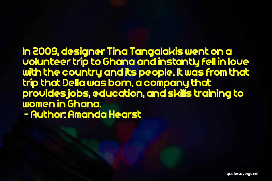 Amanda Hearst Quotes: In 2009, Designer Tina Tangalakis Went On A Volunteer Trip To Ghana And Instantly Fell In Love With The Country