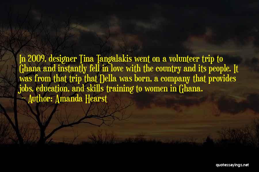 Amanda Hearst Quotes: In 2009, Designer Tina Tangalakis Went On A Volunteer Trip To Ghana And Instantly Fell In Love With The Country