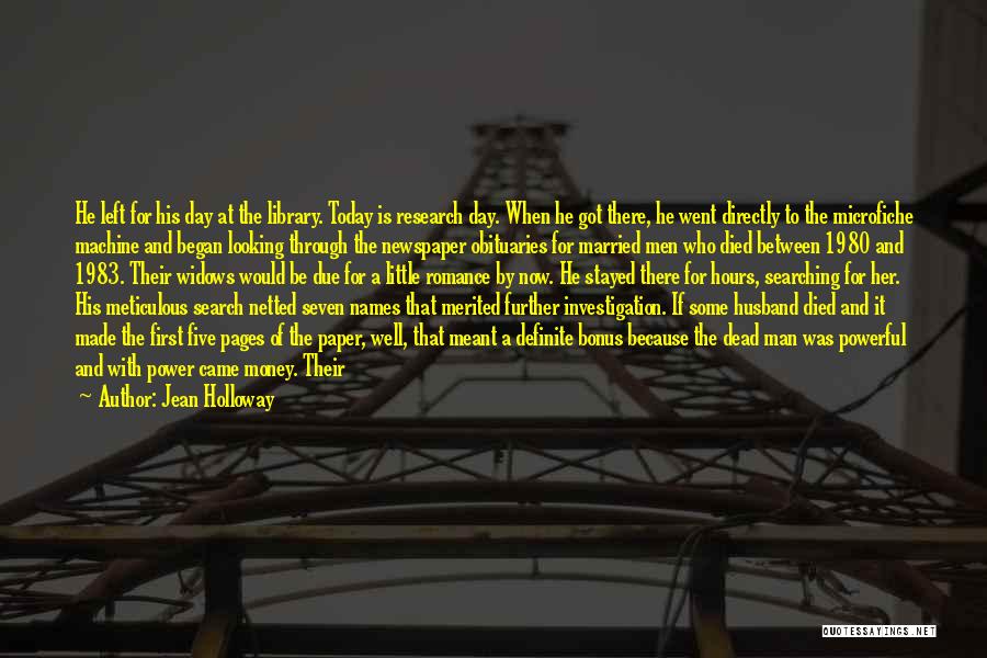 Jean Holloway Quotes: He Left For His Day At The Library. Today Is Research Day. When He Got There, He Went Directly To