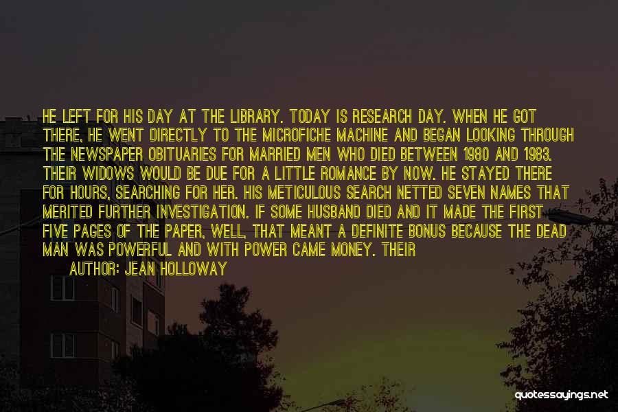 Jean Holloway Quotes: He Left For His Day At The Library. Today Is Research Day. When He Got There, He Went Directly To