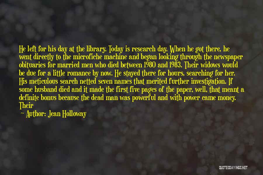 Jean Holloway Quotes: He Left For His Day At The Library. Today Is Research Day. When He Got There, He Went Directly To