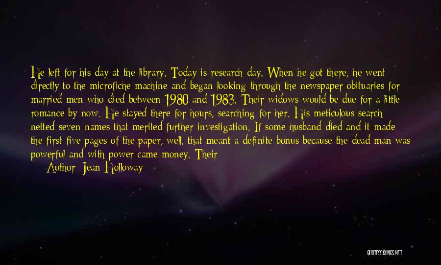 Jean Holloway Quotes: He Left For His Day At The Library. Today Is Research Day. When He Got There, He Went Directly To