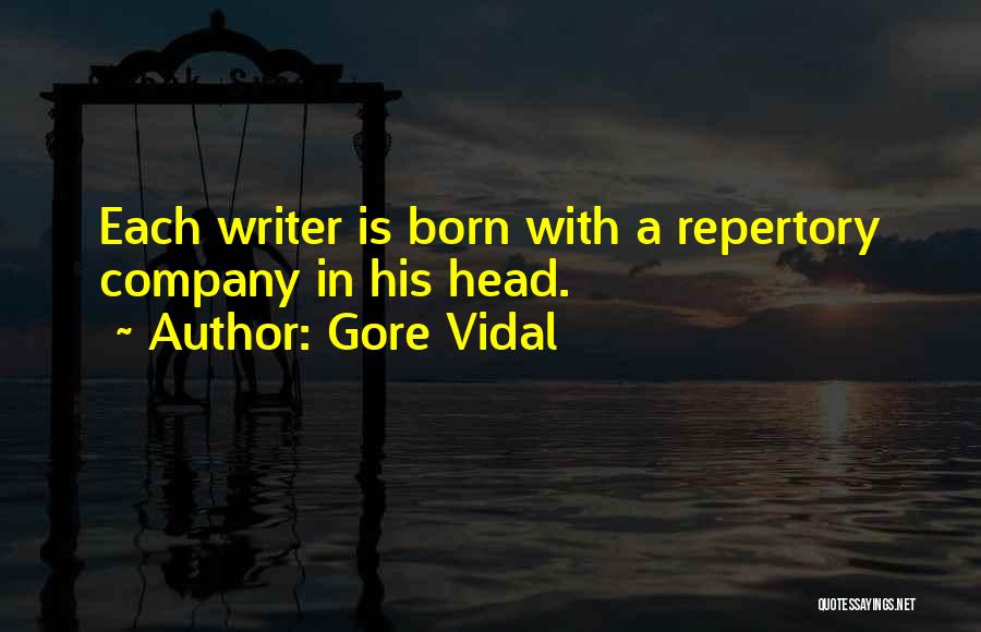 Gore Vidal Quotes: Each Writer Is Born With A Repertory Company In His Head.