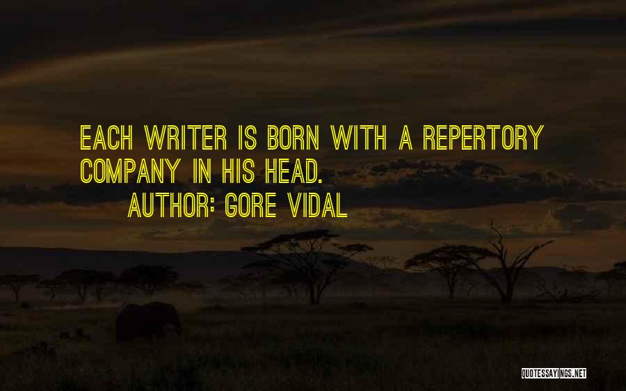 Gore Vidal Quotes: Each Writer Is Born With A Repertory Company In His Head.