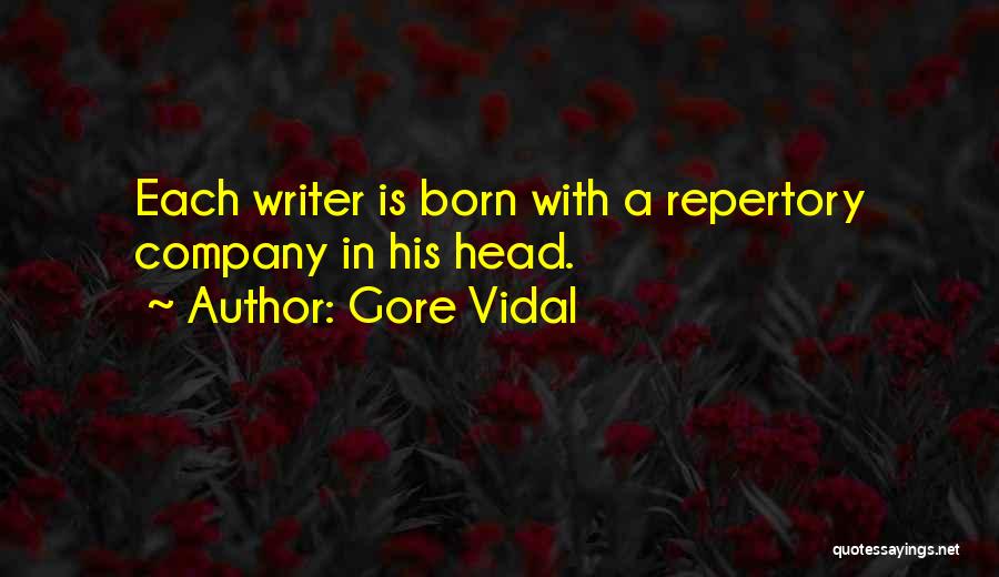 Gore Vidal Quotes: Each Writer Is Born With A Repertory Company In His Head.