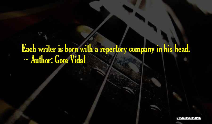 Gore Vidal Quotes: Each Writer Is Born With A Repertory Company In His Head.