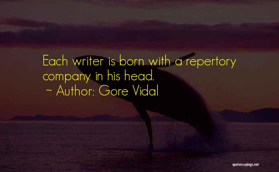 Gore Vidal Quotes: Each Writer Is Born With A Repertory Company In His Head.