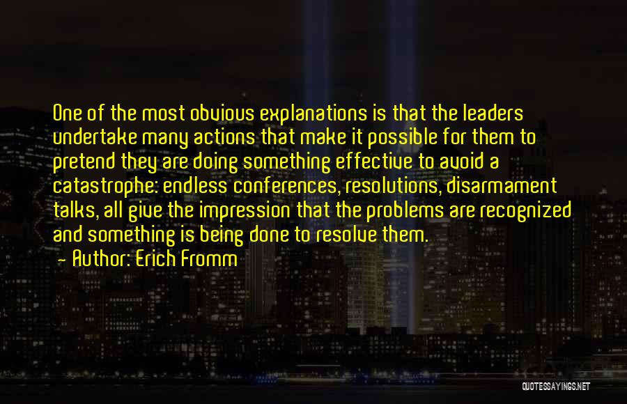 Erich Fromm Quotes: One Of The Most Obvious Explanations Is That The Leaders Undertake Many Actions That Make It Possible For Them To