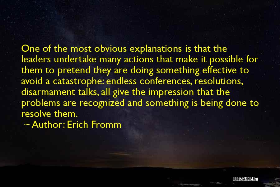 Erich Fromm Quotes: One Of The Most Obvious Explanations Is That The Leaders Undertake Many Actions That Make It Possible For Them To