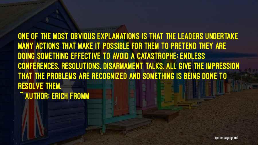 Erich Fromm Quotes: One Of The Most Obvious Explanations Is That The Leaders Undertake Many Actions That Make It Possible For Them To