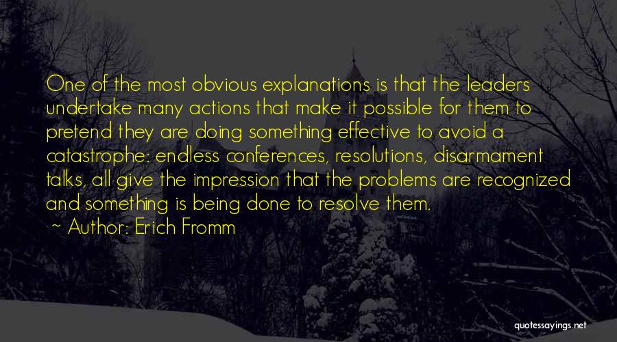 Erich Fromm Quotes: One Of The Most Obvious Explanations Is That The Leaders Undertake Many Actions That Make It Possible For Them To