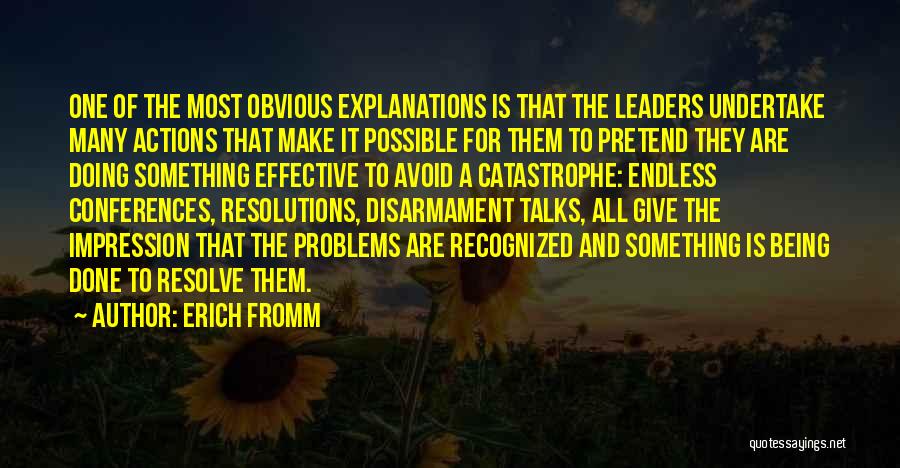 Erich Fromm Quotes: One Of The Most Obvious Explanations Is That The Leaders Undertake Many Actions That Make It Possible For Them To