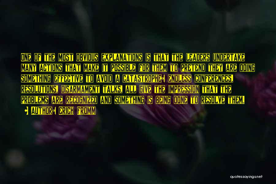 Erich Fromm Quotes: One Of The Most Obvious Explanations Is That The Leaders Undertake Many Actions That Make It Possible For Them To