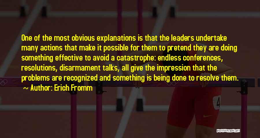 Erich Fromm Quotes: One Of The Most Obvious Explanations Is That The Leaders Undertake Many Actions That Make It Possible For Them To