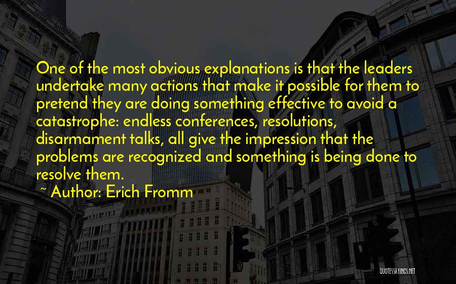 Erich Fromm Quotes: One Of The Most Obvious Explanations Is That The Leaders Undertake Many Actions That Make It Possible For Them To