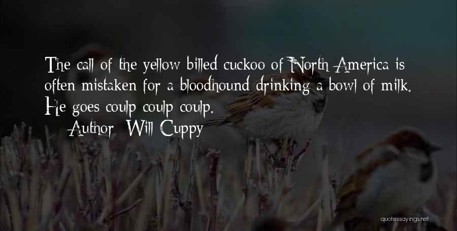 Will Cuppy Quotes: The Call Of The Yellow-billed Cuckoo Of North America Is Often Mistaken For A Bloodhound Drinking A Bowl Of Milk.