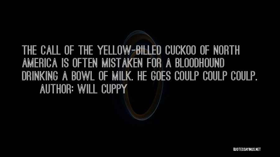 Will Cuppy Quotes: The Call Of The Yellow-billed Cuckoo Of North America Is Often Mistaken For A Bloodhound Drinking A Bowl Of Milk.