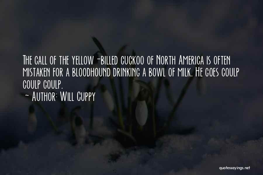 Will Cuppy Quotes: The Call Of The Yellow-billed Cuckoo Of North America Is Often Mistaken For A Bloodhound Drinking A Bowl Of Milk.