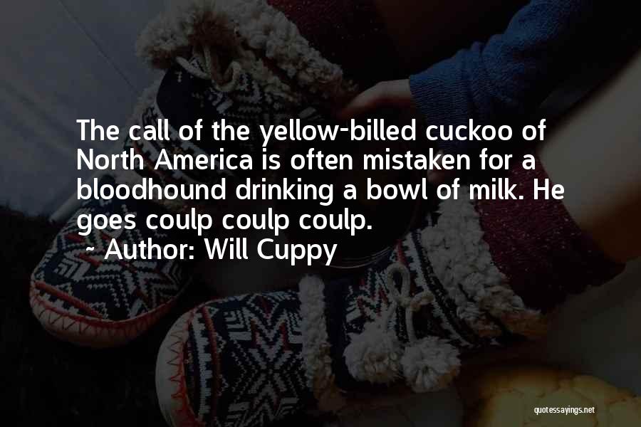 Will Cuppy Quotes: The Call Of The Yellow-billed Cuckoo Of North America Is Often Mistaken For A Bloodhound Drinking A Bowl Of Milk.