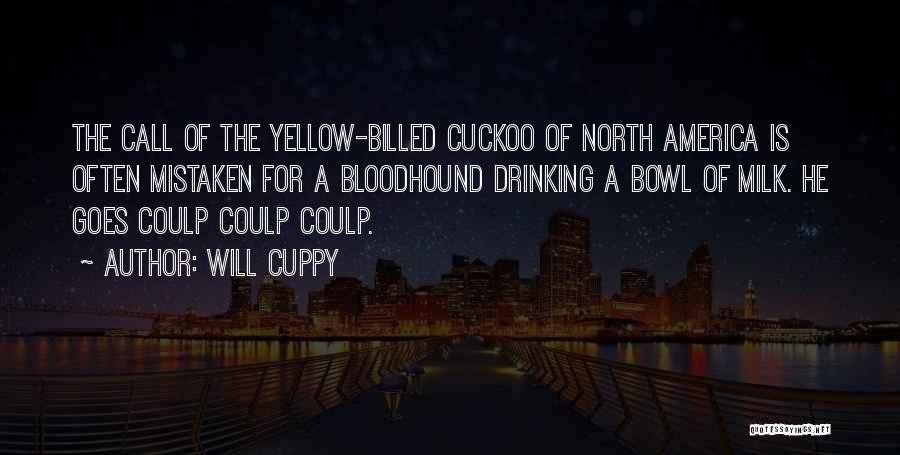 Will Cuppy Quotes: The Call Of The Yellow-billed Cuckoo Of North America Is Often Mistaken For A Bloodhound Drinking A Bowl Of Milk.