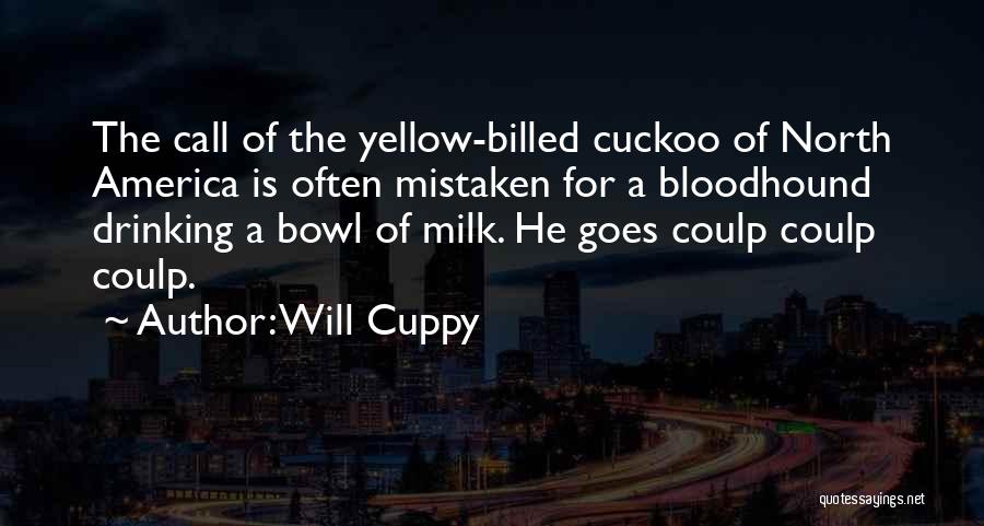 Will Cuppy Quotes: The Call Of The Yellow-billed Cuckoo Of North America Is Often Mistaken For A Bloodhound Drinking A Bowl Of Milk.