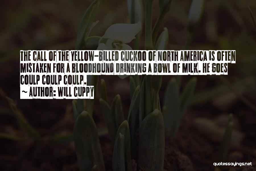 Will Cuppy Quotes: The Call Of The Yellow-billed Cuckoo Of North America Is Often Mistaken For A Bloodhound Drinking A Bowl Of Milk.