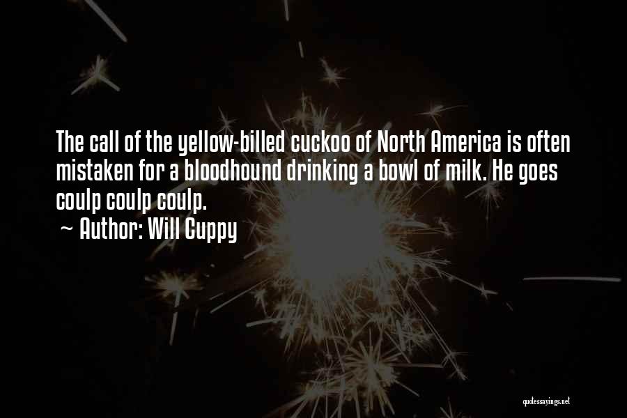Will Cuppy Quotes: The Call Of The Yellow-billed Cuckoo Of North America Is Often Mistaken For A Bloodhound Drinking A Bowl Of Milk.