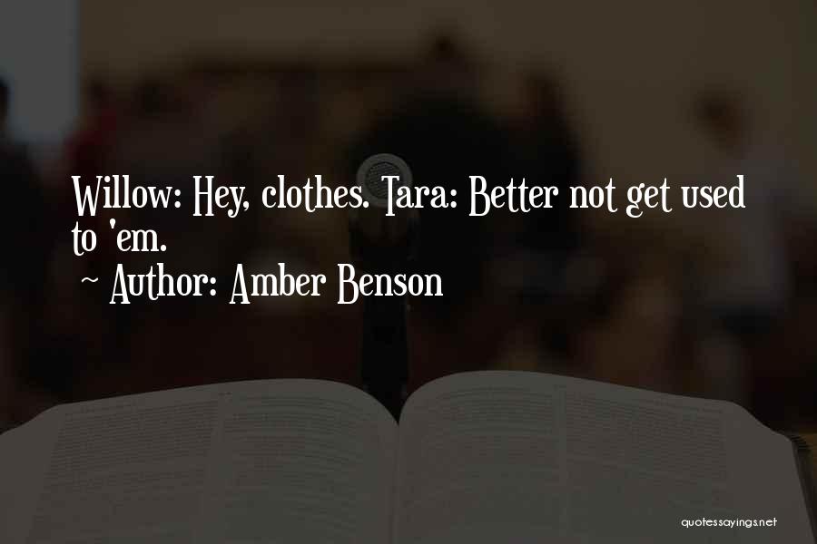 Amber Benson Quotes: Willow: Hey, Clothes. Tara: Better Not Get Used To 'em.
