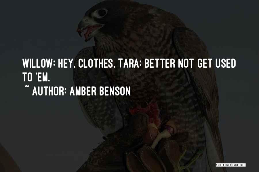 Amber Benson Quotes: Willow: Hey, Clothes. Tara: Better Not Get Used To 'em.