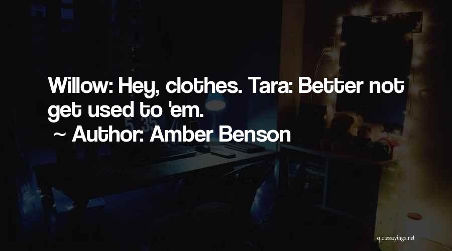 Amber Benson Quotes: Willow: Hey, Clothes. Tara: Better Not Get Used To 'em.