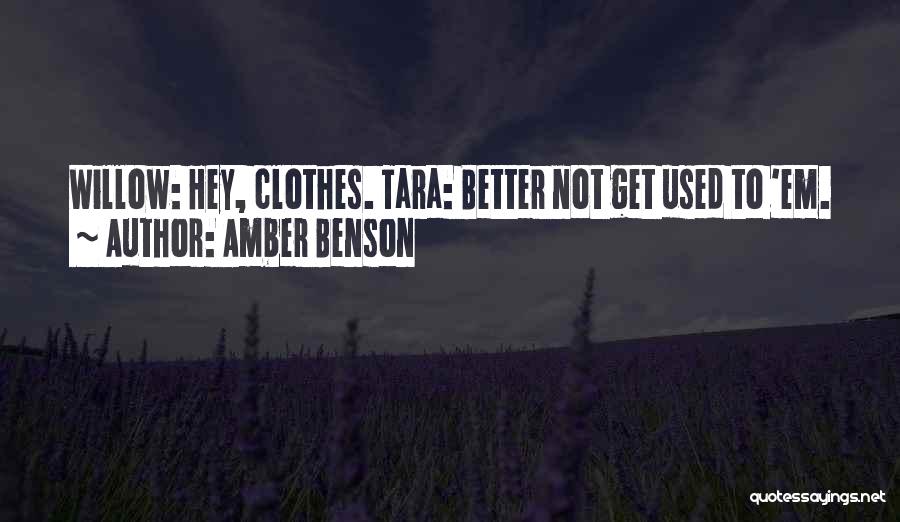 Amber Benson Quotes: Willow: Hey, Clothes. Tara: Better Not Get Used To 'em.