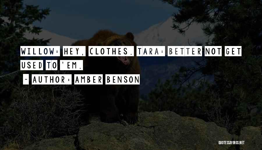 Amber Benson Quotes: Willow: Hey, Clothes. Tara: Better Not Get Used To 'em.