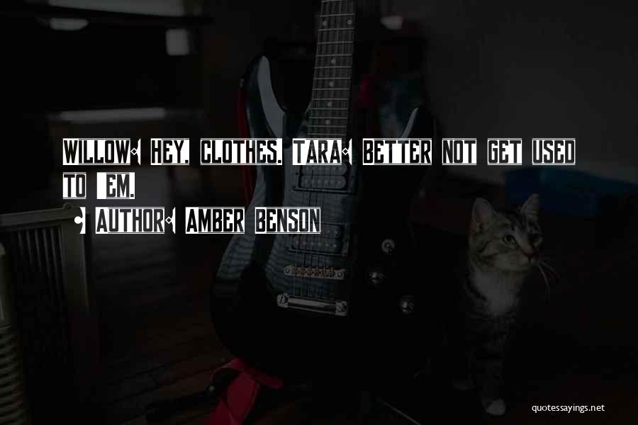 Amber Benson Quotes: Willow: Hey, Clothes. Tara: Better Not Get Used To 'em.