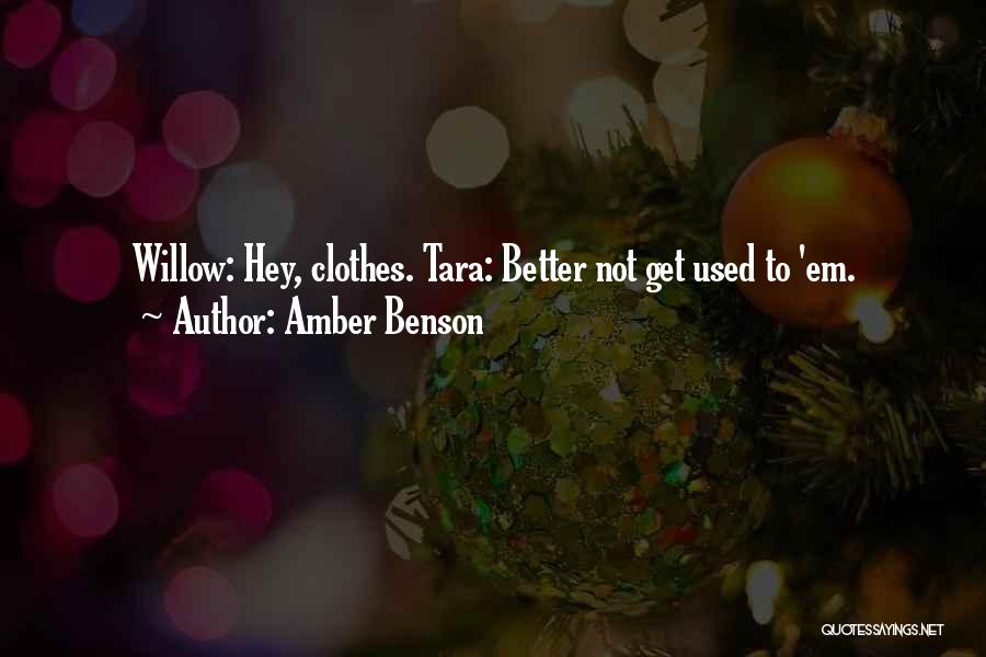 Amber Benson Quotes: Willow: Hey, Clothes. Tara: Better Not Get Used To 'em.