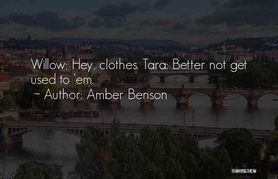 Amber Benson Quotes: Willow: Hey, Clothes. Tara: Better Not Get Used To 'em.