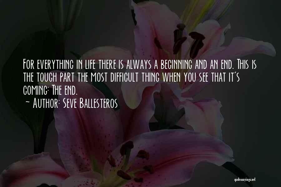 Seve Ballesteros Quotes: For Everything In Life There Is Always A Beginning And An End. This Is The Tough Part The Most Difficult