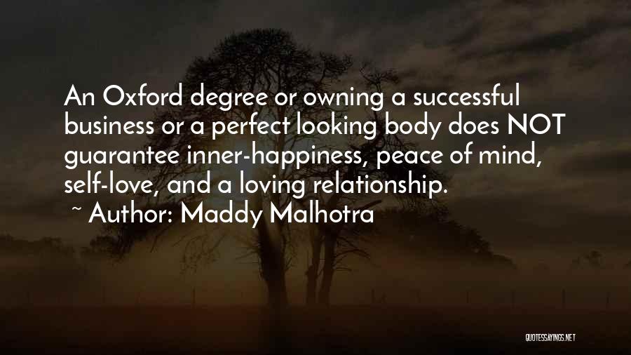 Maddy Malhotra Quotes: An Oxford Degree Or Owning A Successful Business Or A Perfect Looking Body Does Not Guarantee Inner-happiness, Peace Of Mind,