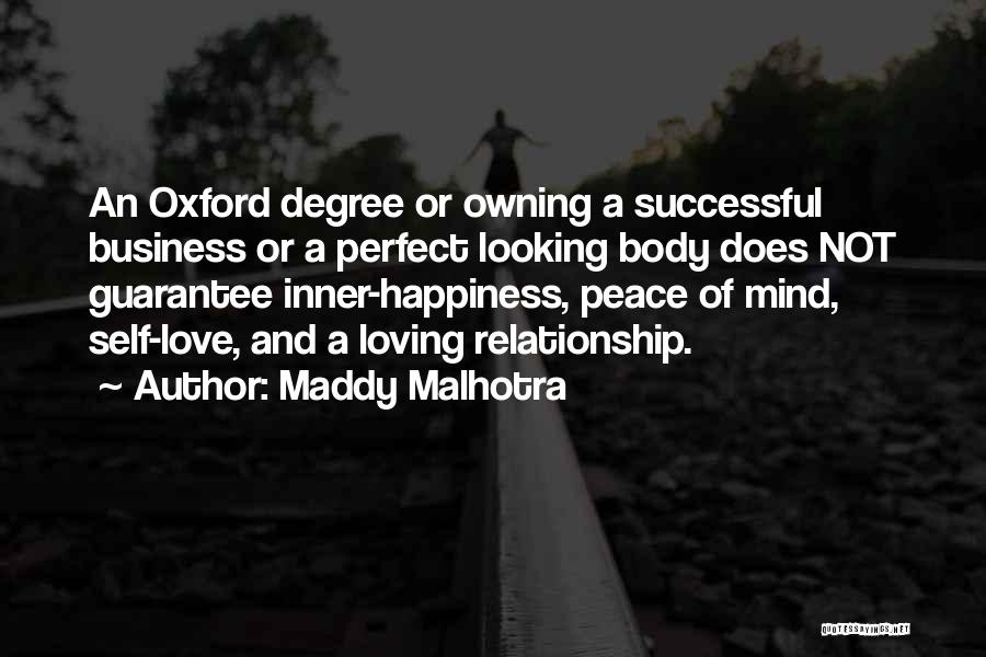 Maddy Malhotra Quotes: An Oxford Degree Or Owning A Successful Business Or A Perfect Looking Body Does Not Guarantee Inner-happiness, Peace Of Mind,