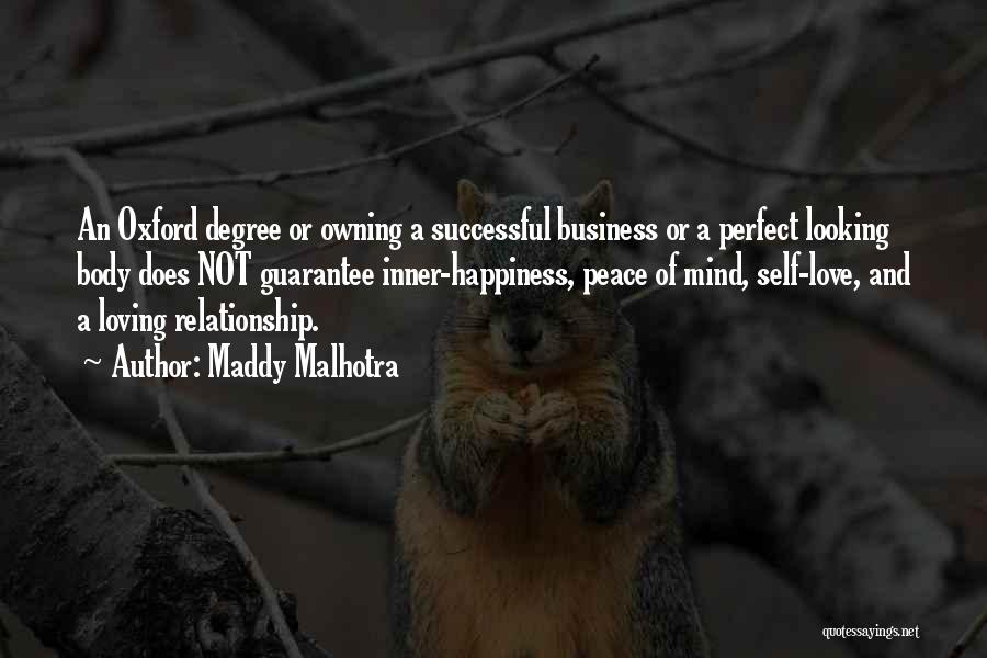 Maddy Malhotra Quotes: An Oxford Degree Or Owning A Successful Business Or A Perfect Looking Body Does Not Guarantee Inner-happiness, Peace Of Mind,
