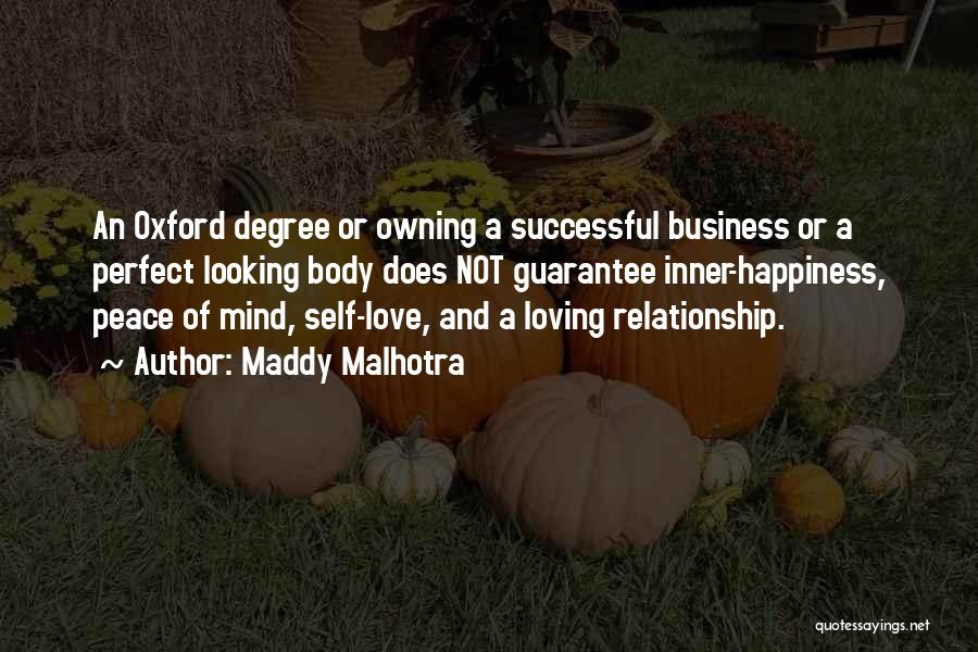 Maddy Malhotra Quotes: An Oxford Degree Or Owning A Successful Business Or A Perfect Looking Body Does Not Guarantee Inner-happiness, Peace Of Mind,