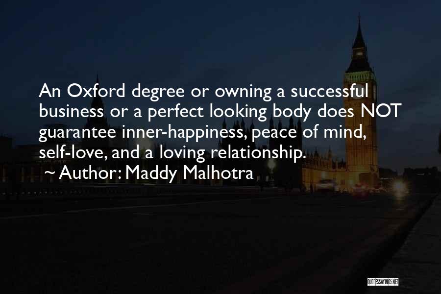 Maddy Malhotra Quotes: An Oxford Degree Or Owning A Successful Business Or A Perfect Looking Body Does Not Guarantee Inner-happiness, Peace Of Mind,