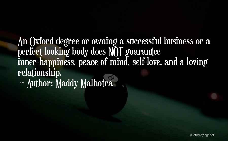 Maddy Malhotra Quotes: An Oxford Degree Or Owning A Successful Business Or A Perfect Looking Body Does Not Guarantee Inner-happiness, Peace Of Mind,