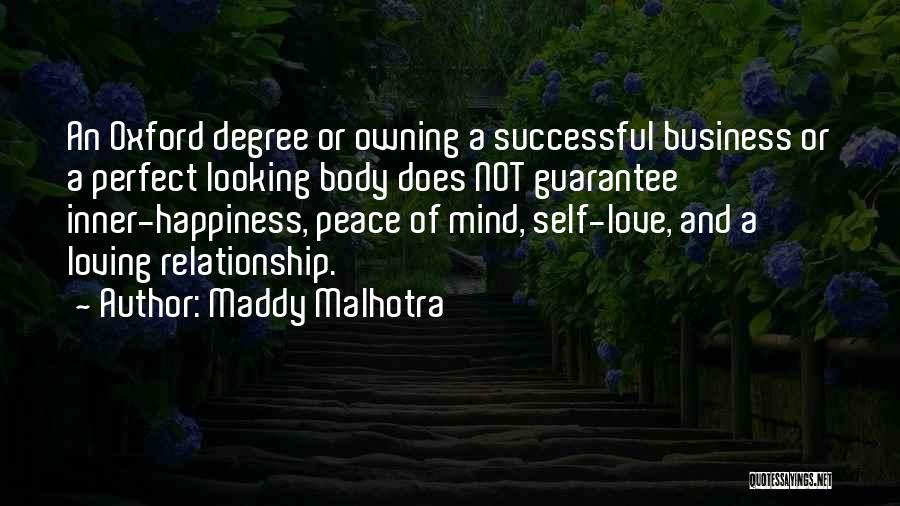 Maddy Malhotra Quotes: An Oxford Degree Or Owning A Successful Business Or A Perfect Looking Body Does Not Guarantee Inner-happiness, Peace Of Mind,