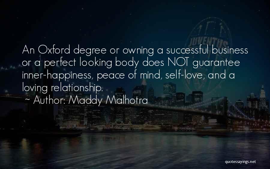 Maddy Malhotra Quotes: An Oxford Degree Or Owning A Successful Business Or A Perfect Looking Body Does Not Guarantee Inner-happiness, Peace Of Mind,