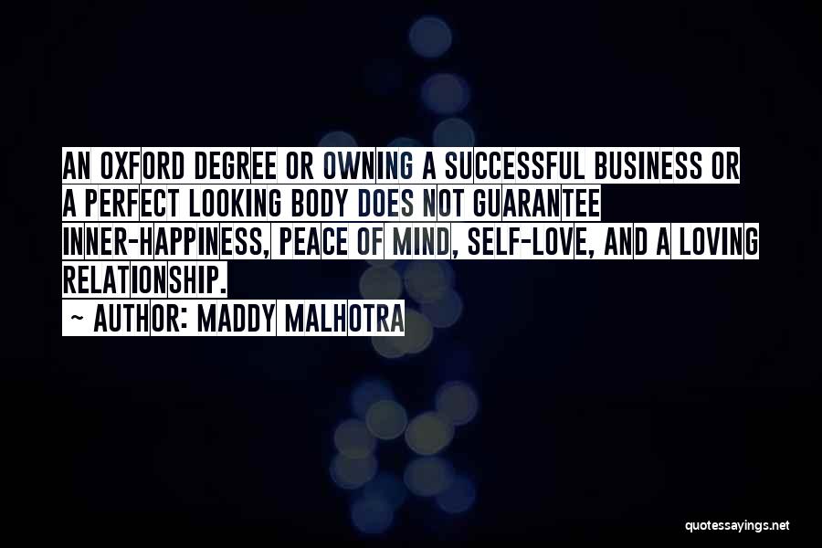 Maddy Malhotra Quotes: An Oxford Degree Or Owning A Successful Business Or A Perfect Looking Body Does Not Guarantee Inner-happiness, Peace Of Mind,