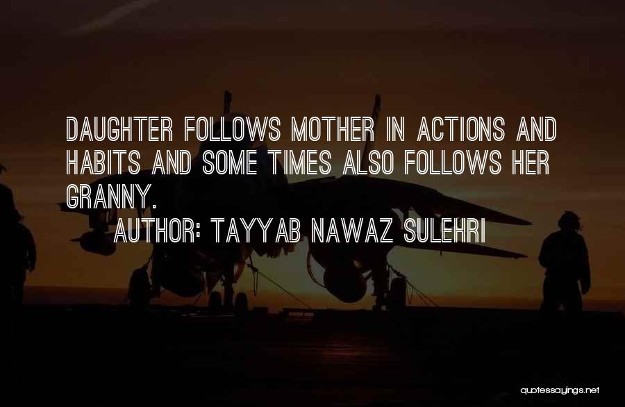 Tayyab Nawaz Sulehri Quotes: Daughter Follows Mother In Actions And Habits And Some Times Also Follows Her Granny.