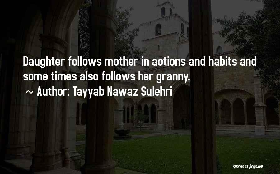 Tayyab Nawaz Sulehri Quotes: Daughter Follows Mother In Actions And Habits And Some Times Also Follows Her Granny.