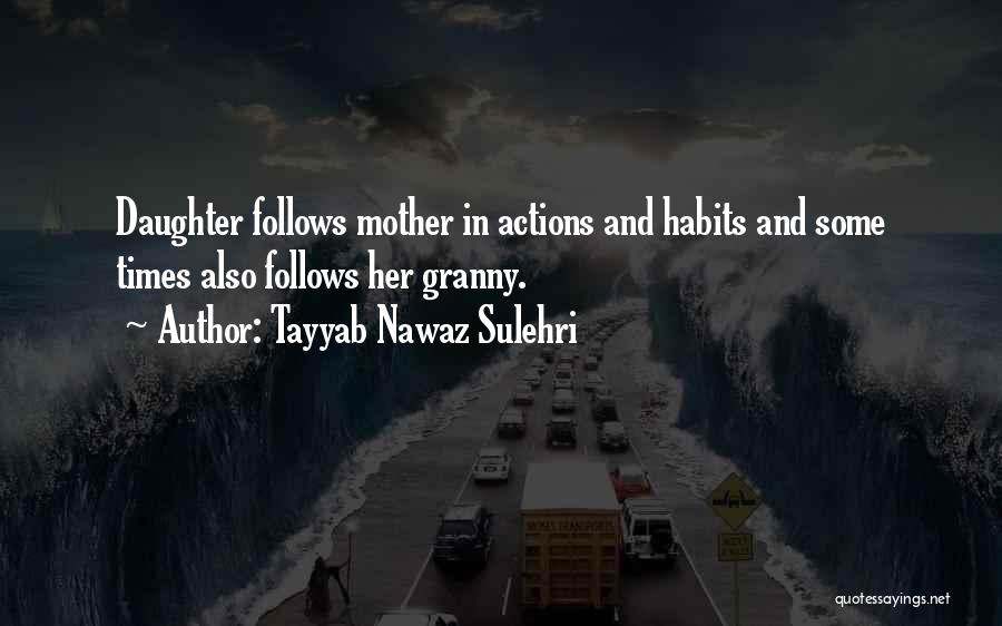 Tayyab Nawaz Sulehri Quotes: Daughter Follows Mother In Actions And Habits And Some Times Also Follows Her Granny.