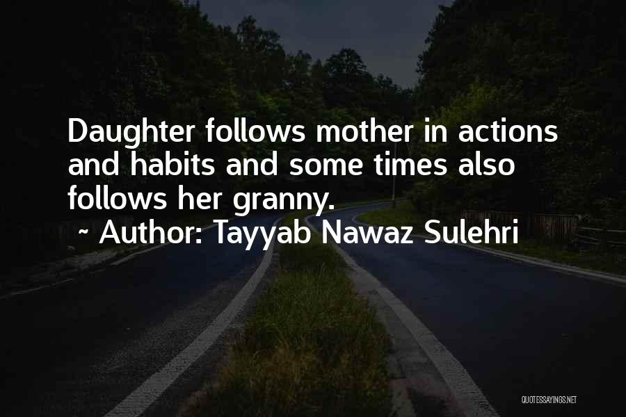 Tayyab Nawaz Sulehri Quotes: Daughter Follows Mother In Actions And Habits And Some Times Also Follows Her Granny.