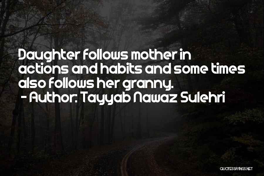 Tayyab Nawaz Sulehri Quotes: Daughter Follows Mother In Actions And Habits And Some Times Also Follows Her Granny.